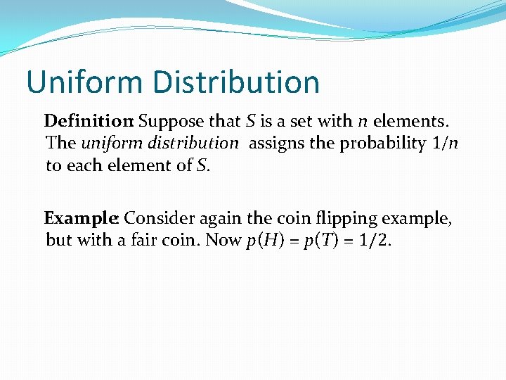 Uniform Distribution Definition: Suppose that S is a set with n elements. The uniform