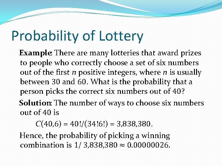 Probability of Lottery Example: There are many lotteries that award prizes to people who
