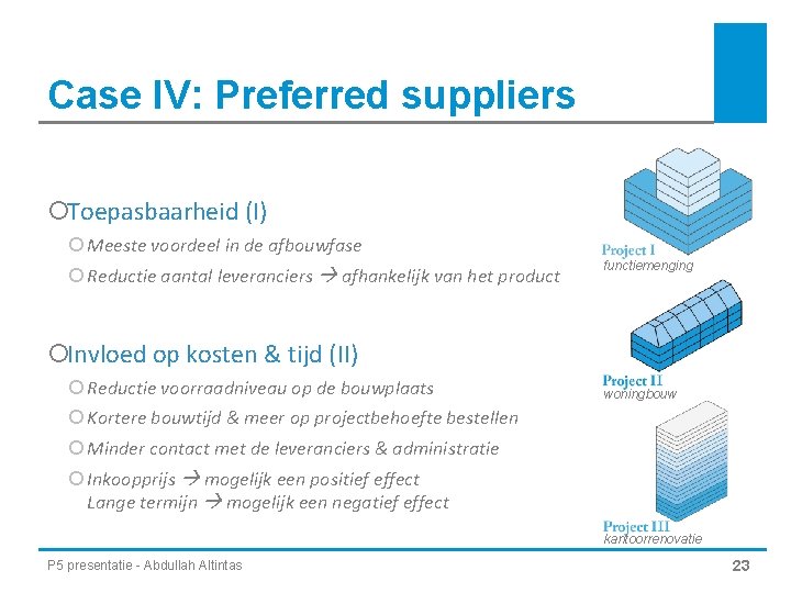 Case IV: Preferred suppliers ¡Toepasbaarheid (I) ¡ Meeste voordeel in de afbouwfase ¡ Reductie