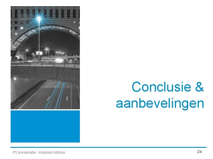 Conclusie & aanbevelingen P 5 presentatie - Abdullah Altintas 24 