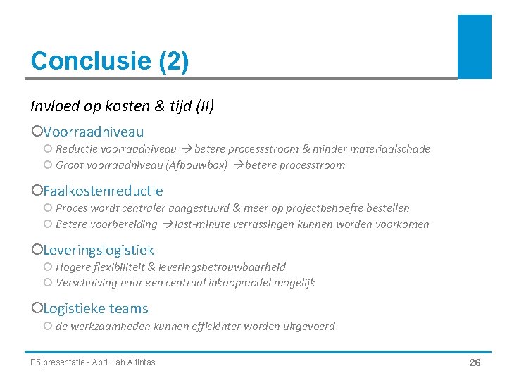 Conclusie (2) Invloed op kosten & tijd (II) ¡Voorraadniveau ¡ Reductie voorraadniveau betere processstroom