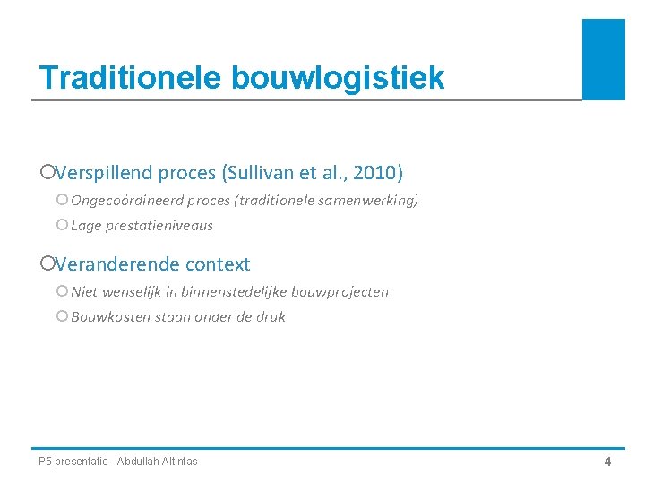 Traditionele bouwlogistiek ¡Verspillend proces (Sullivan et al. , 2010) ¡ Ongecoördineerd proces (traditionele samenwerking)