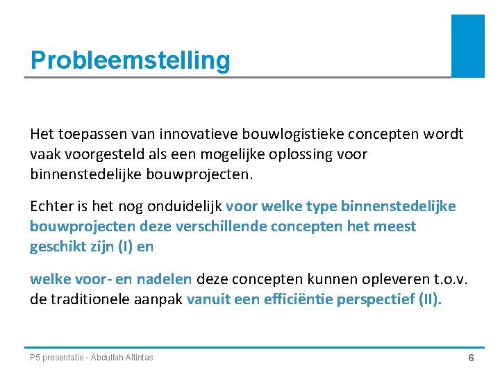 Probleemstelling Het toepassen van innovatieve bouwlogistieke concepten wordt vaak voorgesteld als een mogelijke oplossing