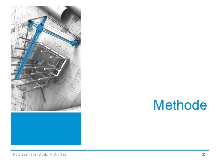 Methode P 5 presentatie - Abdullah Altintas 8 