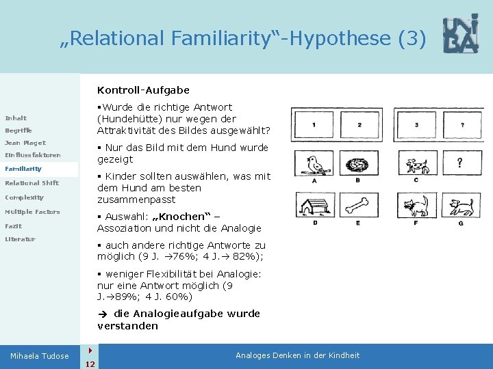 „Relational Familiarity“-Hypothese (3) Kontroll-Aufgabe §Wurde die richtige Antwort (Hundehütte) nur wegen der Attraktivität des