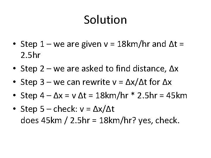 Solution • Step 1 – we are given v = 18 km/hr and Δt