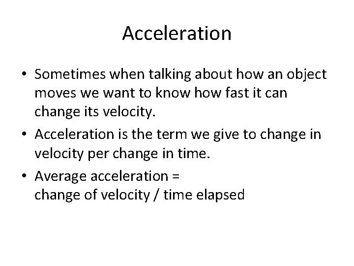 Acceleration • Sometimes when talking about how an object moves we want to know