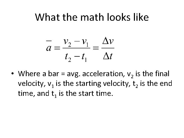 What the math looks like • Where a bar = avg. acceleration, v 2 What the math looks like • Where a bar = avg. acceleration, v 2