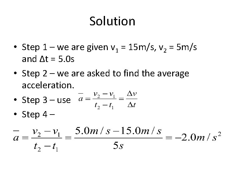 Solution • Step 1 – we are given v 1 = 15 m/s, v