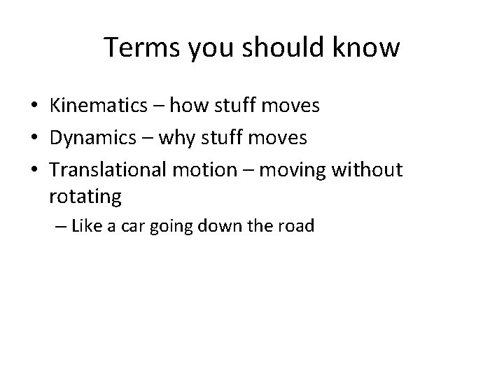 Terms you should know • Kinematics – how stuff moves • Dynamics – why