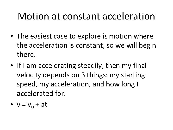 Motion at constant acceleration • The easiest case to explore is motion where the