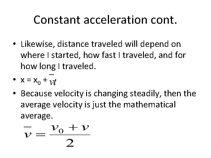 Constant acceleration cont. • Likewise, distance traveled will depend on where I started, how Constant acceleration cont. • Likewise, distance traveled will depend on where I started, how
