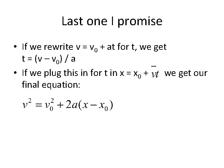 Last one I promise • If we rewrite v = v 0 + at