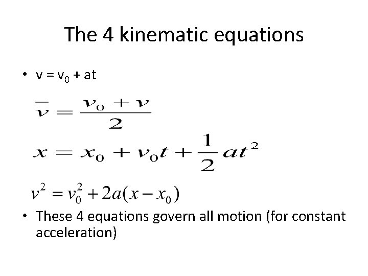 The 4 kinematic equations • v = v 0 + at • These 4 The 4 kinematic equations • v = v 0 + at • These 4