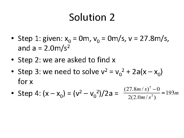 Solution 2 • Step 1: given: x 0 = 0 m, v 0 =