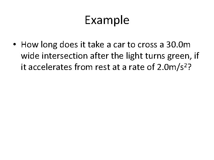 Example • How long does it take a car to cross a 30. 0
