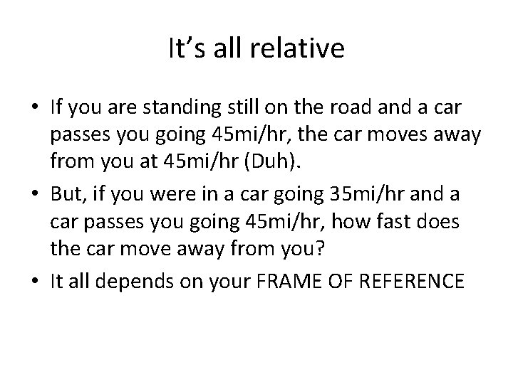 It’s all relative • If you are standing still on the road and a