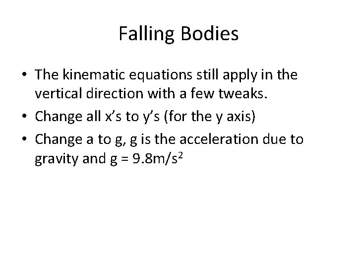 Falling Bodies • The kinematic equations still apply in the vertical direction with a