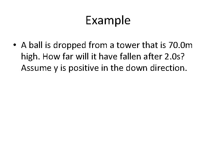 Example • A ball is dropped from a tower that is 70. 0 m
