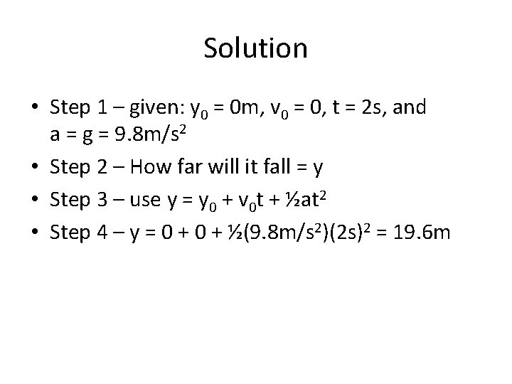 Solution • Step 1 – given: y 0 = 0 m, v 0 =