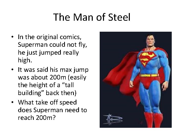 The Man of Steel • In the original comics, Superman could not fly, he