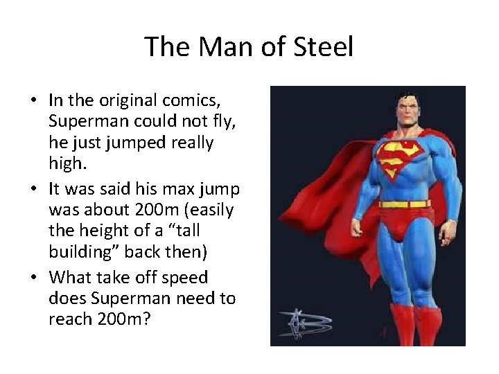 The Man of Steel • In the original comics, Superman could not fly, he The Man of Steel • In the original comics, Superman could not fly, he