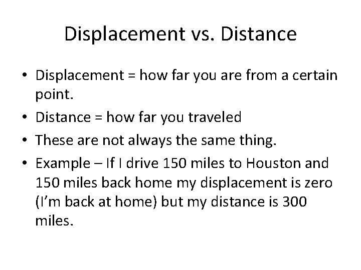 Displacement vs. Distance • Displacement = how far you are from a certain point. Displacement vs. Distance • Displacement = how far you are from a certain point.