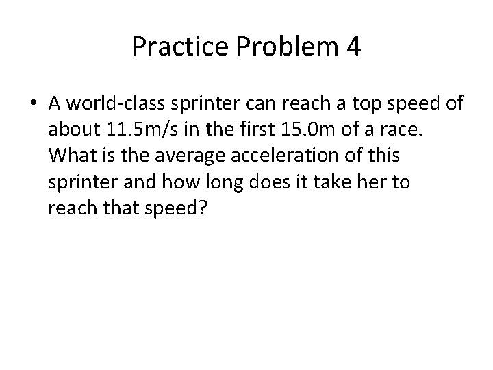 Practice Problem 4 • A world-class sprinter can reach a top speed of about