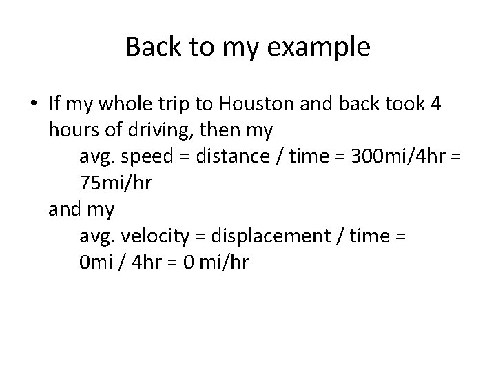 Back to my example • If my whole trip to Houston and back took