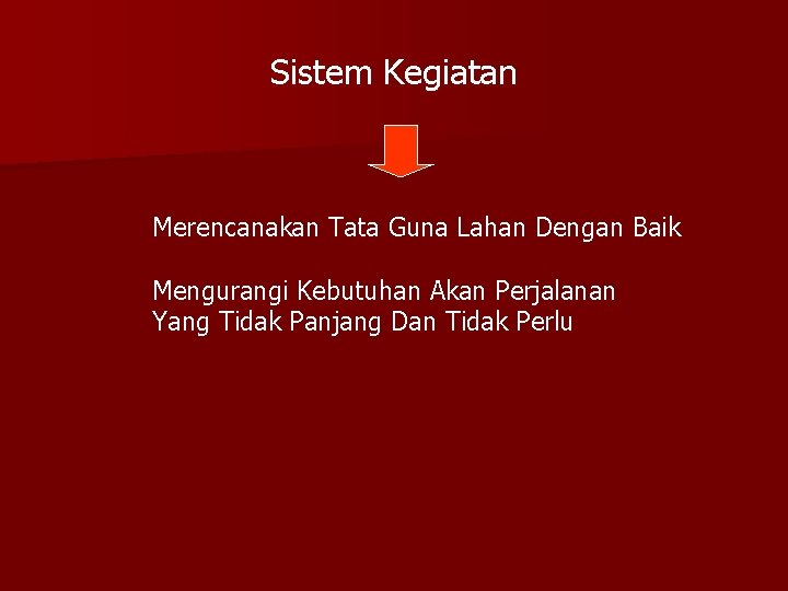 Sistem Kegiatan Merencanakan Tata Guna Lahan Dengan Baik Mengurangi Kebutuhan Akan Perjalanan Yang Tidak