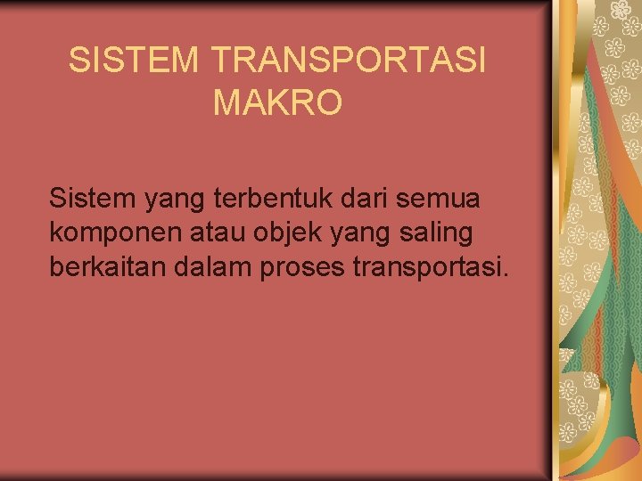SISTEM TRANSPORTASI MAKRO Sistem yang terbentuk dari semua komponen atau objek yang saling berkaitan