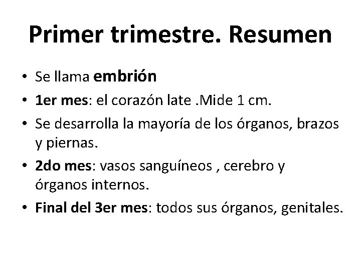Primer trimestre. Resumen • Se llama embrión • 1 er mes: el corazón late.