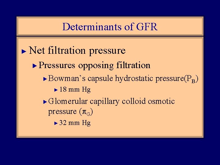 Determinants of GFR ► Net filtration pressure ► Pressures opposing filtration ► Bowman’s capsule