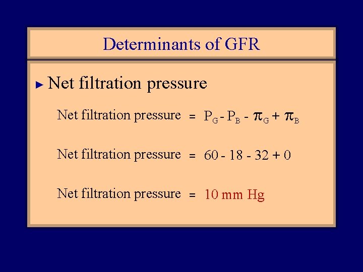 Determinants of GFR ► Net filtration pressure = PG - PB - G +