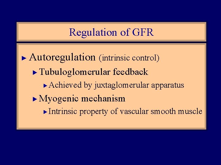 Regulation of GFR ► Autoregulation (intrinsic control) ► Tubuloglomerular feedback ► ► Achieved by