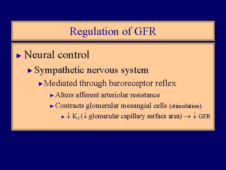 Regulation of GFR ► Neural control ► Sympathetic nervous system ► Mediated through baroreceptor