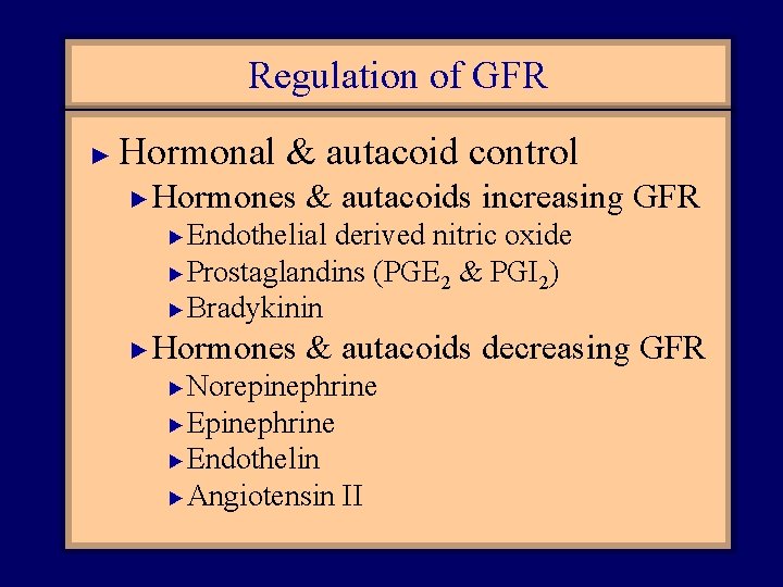 Regulation of GFR ► Hormonal & autacoid control ► Hormones & autacoids increasing GFR