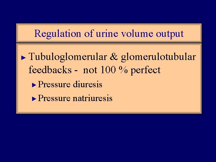 Regulation of urine volume output ► Tubuloglomerular & glomerulotubular feedbacks - not 100 %