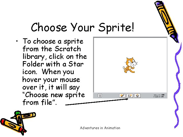 Choose Your Sprite! • To choose a sprite from the Scratch library, click on