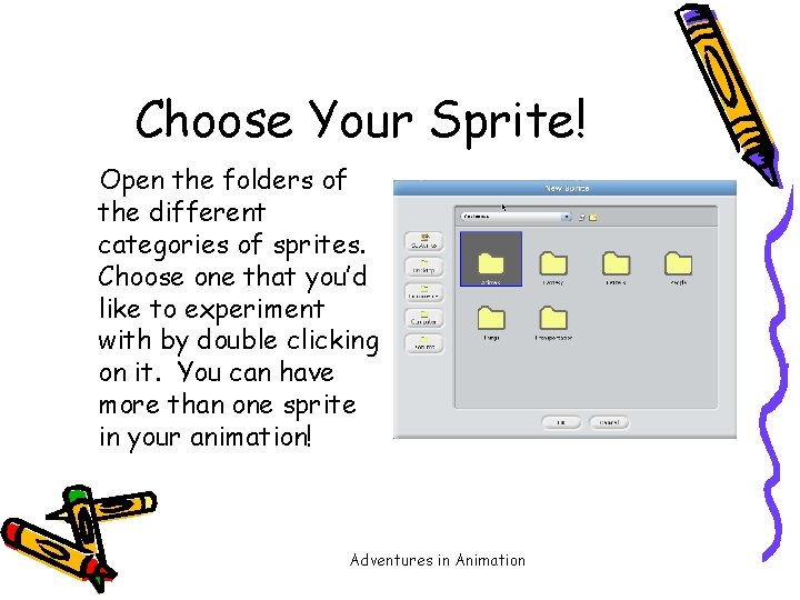 Choose Your Sprite! Open the folders of the different categories of sprites. Choose one