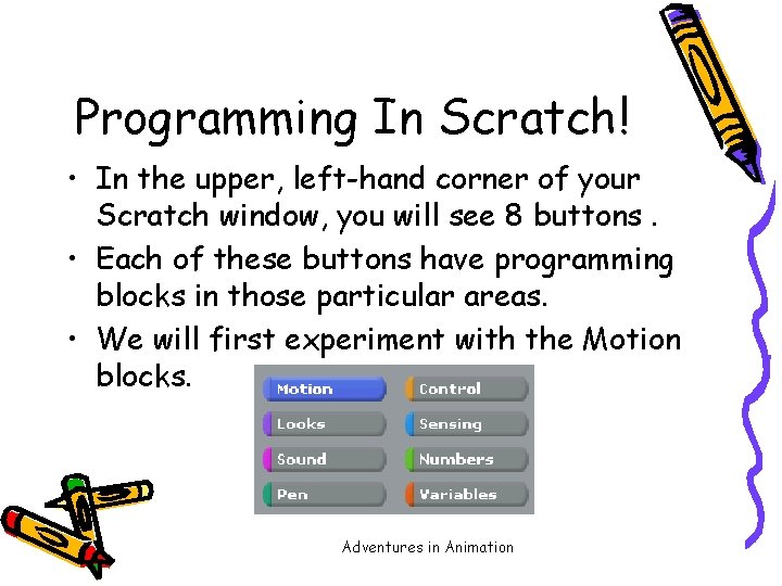Programming In Scratch! • In the upper, left-hand corner of your Scratch window, you