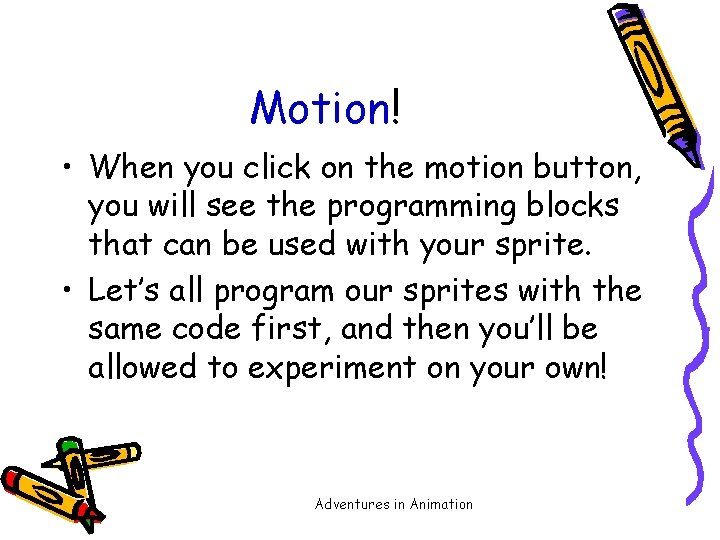 Motion! • When you click on the motion button, you will see the programming