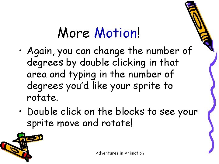 More Motion! • Again, you can change the number of degrees by double clicking