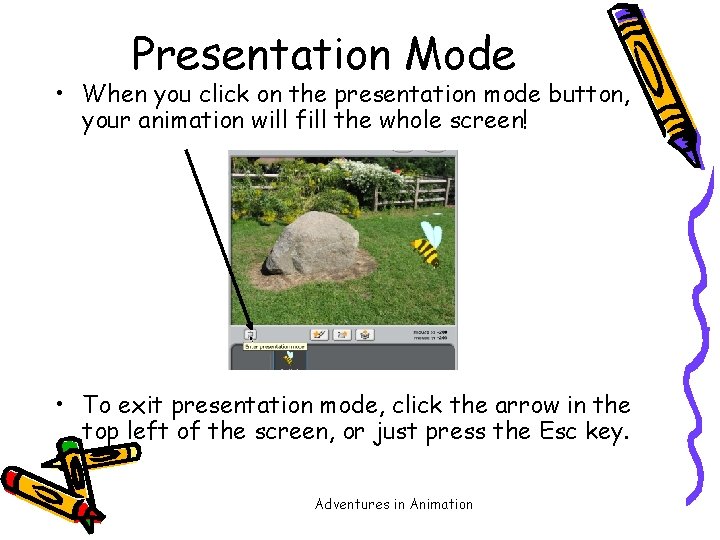 Presentation Mode • When you click on the presentation mode button, your animation will