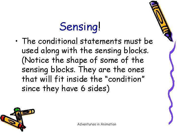 Sensing! • The conditional statements must be used along with the sensing blocks. (Notice