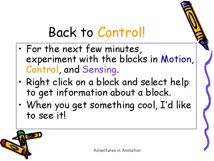 Back to Control! • For the next few minutes, experiment with the blocks in