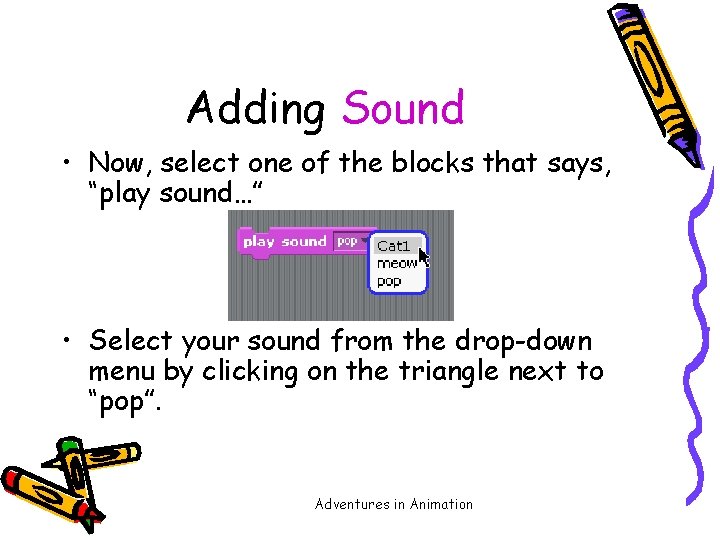 Adding Sound • Now, select one of the blocks that says, “play sound…” •