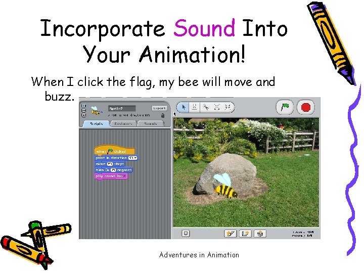 Incorporate Sound Into Your Animation! When I click the flag, my bee will move