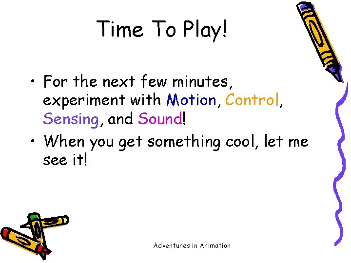 Time To Play! • For the next few minutes, experiment with Motion, Control, Sensing,