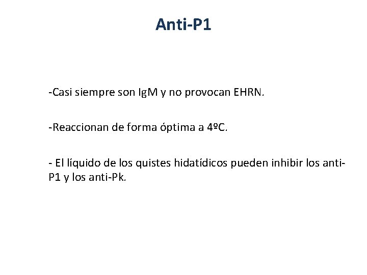 Anti-P 1 -Casi siempre son Ig. M y no provocan EHRN. -Reaccionan de forma